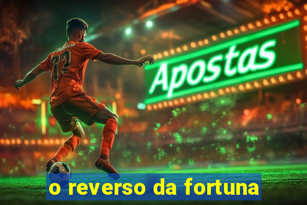 o reverso da fortuna